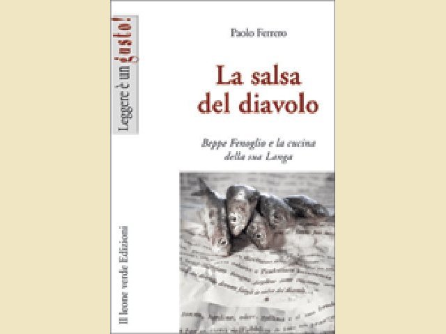 “La salsa del diavolo - Beppe Fenoglio e la cucina della sua Langa”